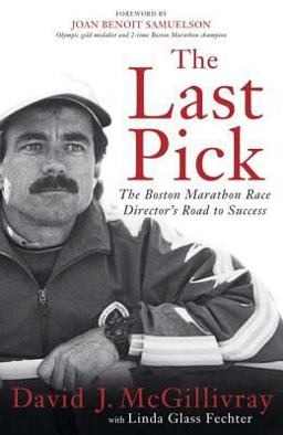 Last Pick The Boston Marathon Race Director's Road to Success  9781594864223 Front Cover