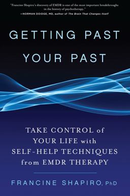 Getting Past Your Past Take Control of Your Life with Self-Help Techniques from EMDR Therapy  9781594864254 Front Cover