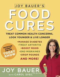 Joy Bauer's Food Cures Treat Common Health Concerns, Look Younger and Live Longer  9781594864667 Front Cover