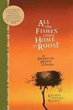 All the Fishes Come Home to Roost An American Misfit in India  9781594865268 Front Cover