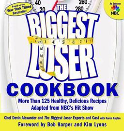 Biggest Loser Cookbook More Than 125 Healthy, Delicious Recipes Adapted from NBC's Hit Show  9781594865756 Front Cover