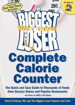 Biggest Loser Complete Calorie Counter The Quick and Easy Guide to Thousands of Foods from Grocery Stores and Popular Restaurants  9781594865954 Front Cover