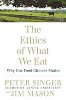 Ethics of What We Eat Why Our Food Choices Matter  9781594866876 Front Cover