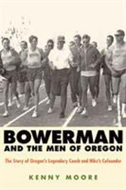 Bowerman and the Men of Oregon The Story of Oregon's Legendary Coach and Nike's Cofounder  9781594867316 Front Cover