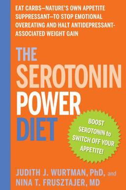 Serotonin Power Diet Eat Carbs - Nature's Own Appetite Suppressant - To Stop Emotional Overeating and Halt Antidepressant - Associated Weight Gain  9781594869723 Front Cover