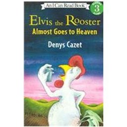 Elvis the Rooster Almost Goes to Heaven Elvis the Rooster Almost Goes to Heaven