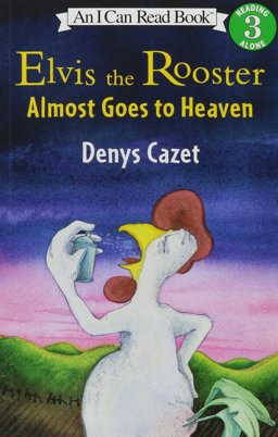 Elvis the Rooster Almost Goes to Heaven Elvis the Rooster Almost Goes to Heaven