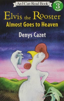 Elvis the Rooster Almost Goes to Heaven Elvis the Rooster Almost Goes to Heaven