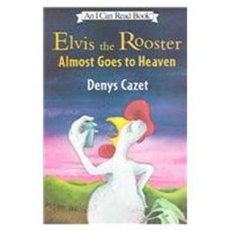 Elvis the Rooster Almost Goes to Heaven Elvis the Rooster Almost Goes to Heaven