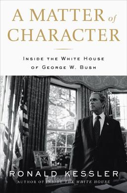 Matter of Character Inside the White House of George W. Bush  9781595230003 Front Cover