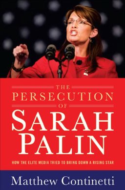 Persecution of Sarah Palin How the Elite Media Tried to Bring down a Rising Star  9781595230614 Front Cover