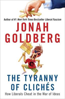 Tyranny of Clichï¿½s How Liberals Cheat in the War of Ideas  9781595230867 Front Cover