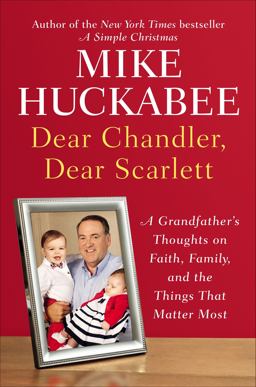 Dear Chandler, Dear Scarlett A Grandfather's Thoughts on Faith, Family, and the Things That Matter Most  9781595230935 Front Cover