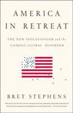 America in Retreat The New Isolationism and the Coming Global Disorder  9781595231215 Front Cover