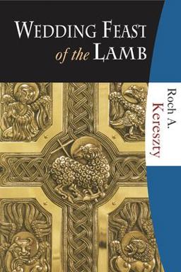 Wedding Feast of the Lamb Eucharistic Theology from a Biblical, Historical, and Systematic Perspective  9781595250063 Front Cover