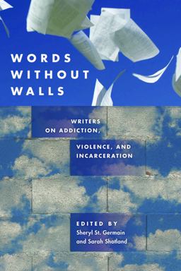 Words Without Walls Writers on Addiction, Violence, and Incarceration  9781595342553 Front Cover