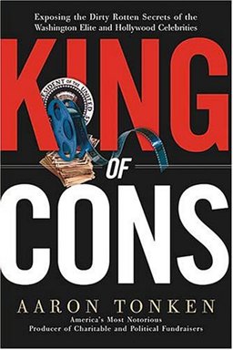 King of Cons Exposing the Dirty Rotten Secrets of the Washington Elite and Hollywood Celebrities  9781595550002 Front Cover