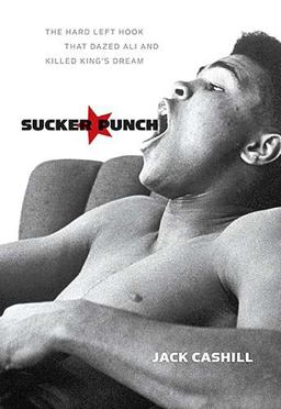 Sucker Punch The Hard Left Hook That Dazed Ali and Killed King's Dream  9781595550330 Front Cover
