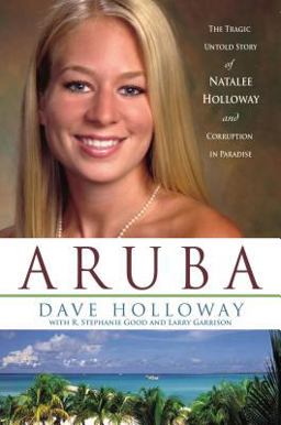 Aruba The Tragic Untold Story of Natalee Holloway and Corruption in Paradise  9781595550637 Front Cover