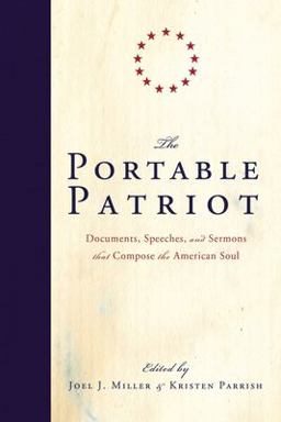 Portable Patriot Documents, Speeches, and Sermons That Compose the American Soul  9781595551108 Front Cover