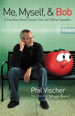 Me, Myself, and Bob A True Story about Dreams, God, and Talking Vegetables  9781595551221 Front Cover