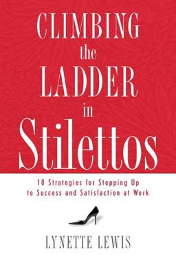 Climbing the Ladder in Stilettos 10 Strategies for Stepping up to Success and Satisfaction at Work  9781595551443 Front Cover
