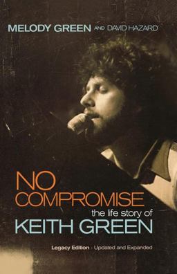 No Compromise The Life Story of Keith Green  9781595551641 Front Cover