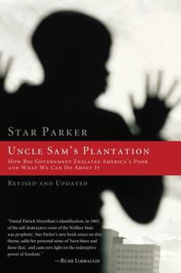 Uncle Sam's Plantation How Big Government Enslaves America's Poor and What We Can Do about It  9781595552235 Front Cover