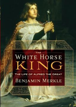 White Horse King The Life of Alfred the Great  9781595552525 Front Cover