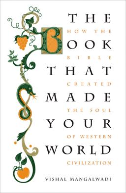 Book That Made Your World How the Bible Created the Soul of Western Civilization  9781595553225 Front Cover
