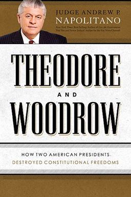 Theodore and Woodrow How Two American Presidents Destroyed Constitutional Freedom  9781595553515 Front Cover