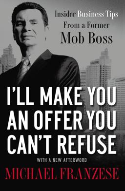 I'll Make You an Offer You Can't Refuse Insider Business Tips from a Former Mob Boss  9781595554260 Front Cover