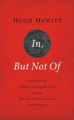 In, but Not Of A Guide to Christian Ambition and the Desire to Influence the World  9781595554826 Front Cover