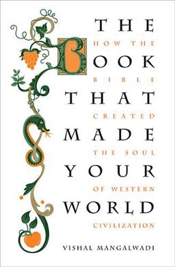 Book That Made Your World How the Bible Created the Soul of Western Civilization  9781595555458 Front Cover