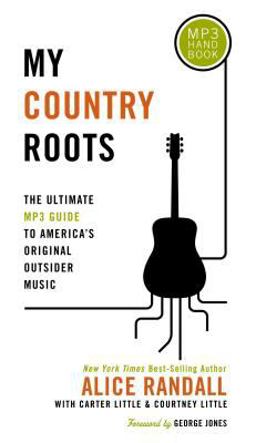 My Country Roots The Ultimate MP3 Guide to America's Original Outsider Music  9781595558602 Front Cover