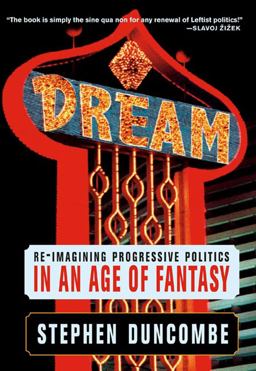 Dream Re-Imagining Progressive Politics in an Age of Fantasy  9781595580498 Front Cover