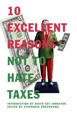 10 Excellent Reasons Not to Hate Taxes  9781595581617 Front Cover