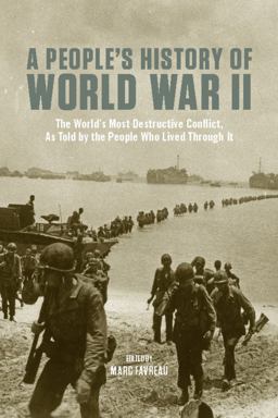 People's History of World War II The World's Most Destructive Conflict, As Told by the People Who Lived Through It  9781595581662 Front Cover