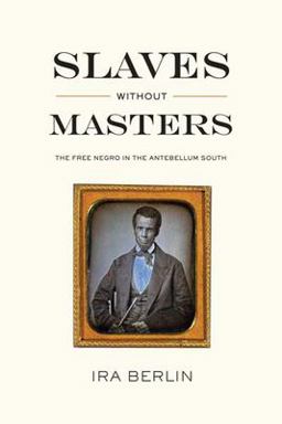 Slaves Without Masters The Free Negro in the Antebellum South  9781595581730 Front Cover