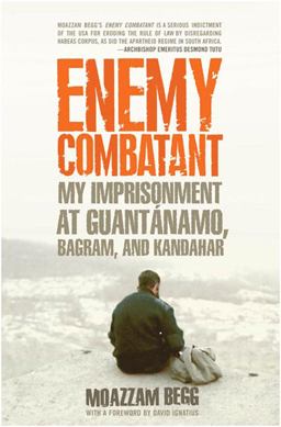 Enemy Combatant My Imprisonment at Guantï¿½namo, Bagram, and Kandahar  9781595582065 Front Cover