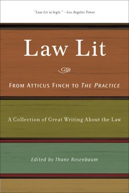 Law Lit From Atticus Finch to the Practice: a Collection of Great Writing about the Law  9781595584120 Front Cover