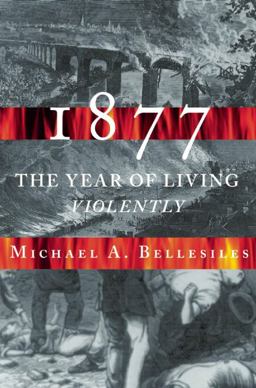 1877 America's Year of Living Violently  9781595584410 Front Cover