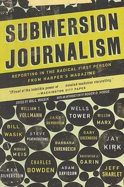 Submersion Journalism Reporting in the Radical First Person from Harper's Magazine  9781595584793 Front Cover