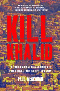 Kill Khalid The Failed Mossad Assassination of Khalid Mishal and the Rise of Hamas  9781595585011 Front Cover