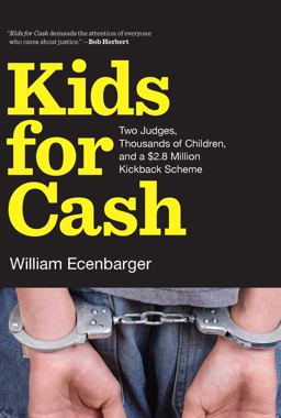 Kids for Cash Two Judges, Thousands of Children, and a $2. 6 Million Kickback Scheme  9781595586841 Front Cover