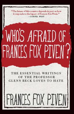 Who's Afraid of Frances Fox Piven? The Essential Writings of the Professor Glenn Beck Loves to Hate  9781595587190 Front Cover