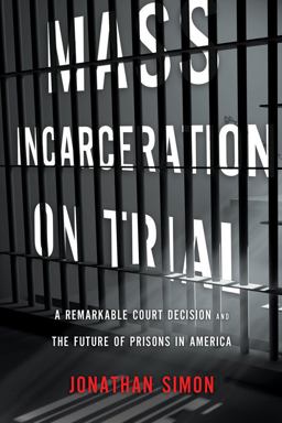 Mass Incarceration on Trial A Remarkable Court Decision and the Future of Prisons in America  9781595587695 Front Cover