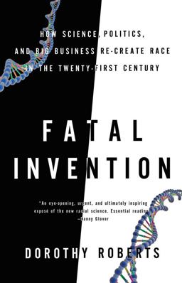 Fatal Invention How Science, Politics, and Big Business Re-Create Race in the Twenty-first Century  9781595588340 Front Cover