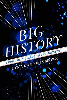 Big History From the Big Bang to the Present  9781595588487 Front Cover
