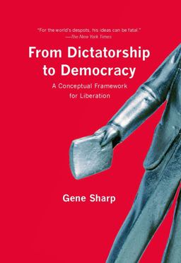 From Dictatorship to Democracy A Conceptual Framework for Liberation  9781595588500 Front Cover